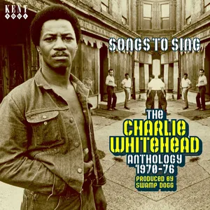 Songs to sing : the Charlie Whitehead anthology 1970-76